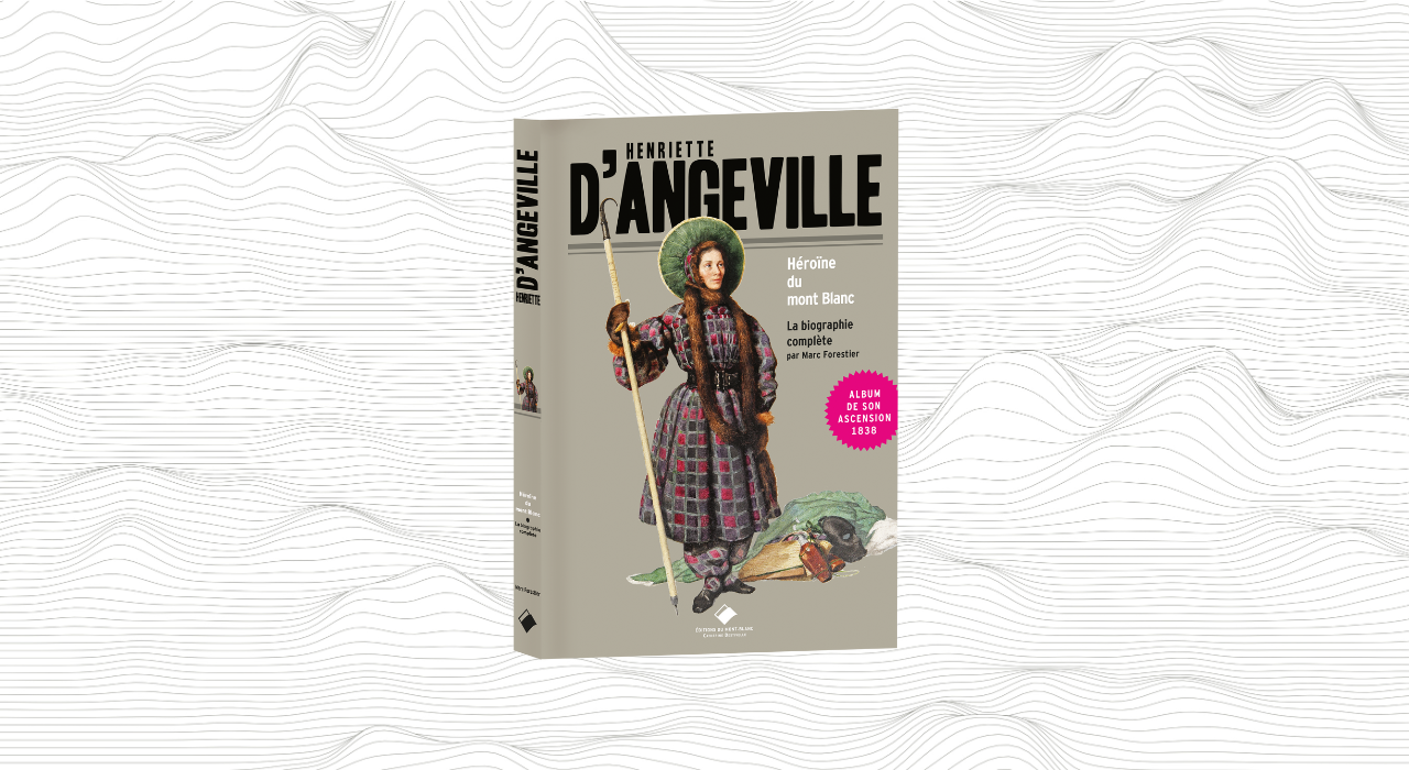 Nouveauté : Henriette d'Angeville, héroïne du mont Blanc